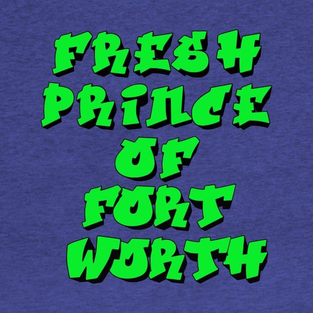 Fresh Prince Of Fort Worth by djbryanc